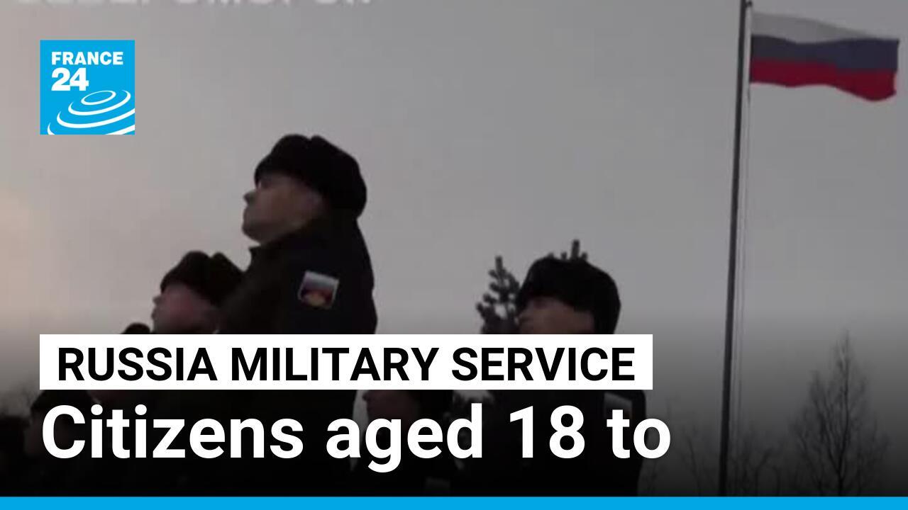 Ukraine conflict Russia raises maximum age limit for compulsory military service France 24